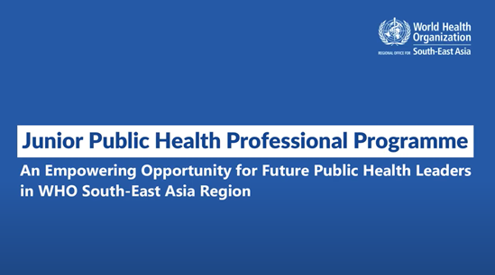 Junior Public Health Professional Programme: An Empowering Opportunity for Future Public Health Leaders in WHO South-East Asia Region
